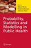 Probability, Statistics and Modelling in Public Health [Hardcover]