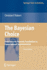 The Bayesian Choice: From Decision-Theoretic Foundations to Computational Implementation (Springer Texts in Statistics)