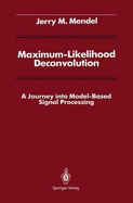 Maximum-Likelihood Deconvolution: a Journey Into Model-Based Signal Processing (Signal Processing and Digital Filtering)