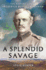 A Splendid Savage: the Restless Life of Frederick Russell Burnham