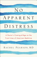 No Apparent Distress: a Doctor's Coming-of-Age on the Front Lines of American Medicine