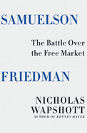 Samuelson Friedman: the Battle Over the Free Market