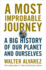 A Most Improbable Journey: a Big History of Our Planet and Ourselves