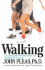 Walking-a Complete Guide to the Easiest, Safest, and Most Beneficial Form of Exercise