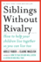 Siblings Without Rivalry: How to Help Your Children Live Together So You Can Live Too