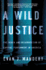 A Wild Justice: The Death and Resurrection of Capital Punishment in America