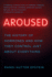 Aroused: the History of Hormones and How They Control Just About Everything