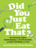 Did You Just Eat That? : Two Scientists Explore Double-Dipping, the Five-Second Rule, and Other Food Myths in the Lab