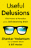 Useful Delusions: the Power and Paradox of the Self-Deceiving Brain