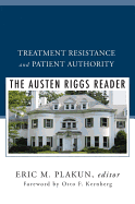 Treatment Resistance and Patient Authority: the Austen Riggs Reader (a Norton Professional Book)