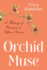 Orchid Muse: a History of Obsession in Fifteen Flowers