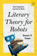 Literary Theory for Robots: How Computers Learned to Write (a Norton Short)