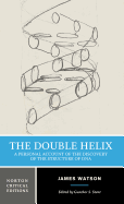 The Double Helix: a Personal Account of the Discovery of the Structure of Dna: a Norton Critical Edition