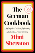 The German Cookbook: a Complete Guide to Mastering Authentic German Cooking [Hardcover] Sheraton, Mimi