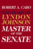 Master of the Senate (Pulitzer Prize Winner): the Years of Lyndon Johnson III