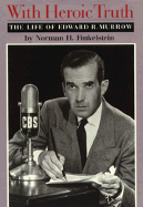 With Heroic Truth: the Life of Edward R. Murrow