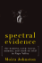Spectral Evidence: the Ramona Case: Incest, Memory, and Truth on Trial in Napa Valley
