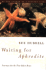 Waiting for Aphrodite: Journeys Into the Time Before Bones