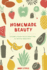 Homemade Beauty: 150 Simple Beauty Recipes Made From All-Natural Ingredients