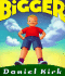 Bigger