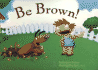 Be Brown!