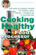 Cooking Healthy With a Food Processor: 200 Easy-to-Prepare Recipes for Healthy, Tasty Dishes--Whipped Up in Seconds Flat: a Cookbook