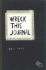 Wreck This Journal: to Create is to Destroy, Now With Even More Ways to Wreck!