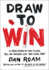 Draw to Win: a Crash Course on How to Lead, Sell, and Innovate With Your Visual Mind