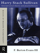 Harry Stack Sullivan: Interpersonal Theory and Psychotherapy (Makers of Modern Psychotherapy)