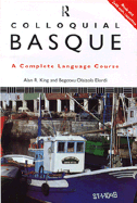 Colloquial Basque: a Complete Language Course Alan R. King, Begotxu Olaizola Elordi