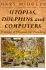 Utopias, Dolphins and Computers: Problems in Philosophical Plumbing