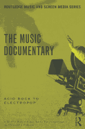 Routledge Music and Screen Media Series: the Music Documentary: Acid Rock to Electropop
