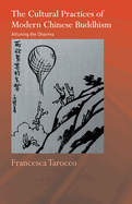 The Cultural Practices of Modern Chinese Buddhism