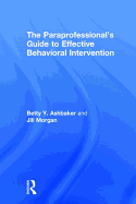 The Paraprofessional's Guide to Effective Behavioral Intervention