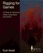 Rigging for Games: a Primer for Technical Artists Using Maya and Python