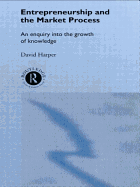 Entrepreneurship and the Market Process: an Enquiry Into the Growth of Knowledge (Routledge Foundations of the Market Economy)