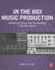In the Box Music Production: Advanced Tools and Techniques for Pro Tools