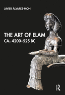 The Art of Elam Ca. 4200�525 Bc