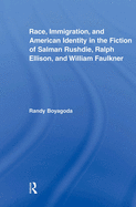 Race, Immigration, and American Identity in the Fiction of Salman Rushdie, Ralph Ellison, and William Faulkner (Literary Criticism and Cultural Theory)