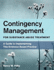 Contingency Management for Substance Abuse Treatment: A Guide to Implementing This Evidence-Based Practice