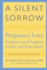 A Silent Sorrow: Pregnancy Loss-Guidance and Support for You and Your Family (Revised and Updated 2nd Edition)