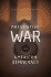 Preventive War and American Democracy