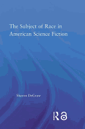 Subject of Race in American Science Fiction (Literary Criticism and Cultural Theory)
