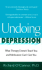 Undoing Depression: What Therapy Doesn't Teach You and Medicationcan't Give You