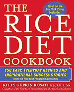 The Rice Diet Cookbook: 150 Easy, Everyday Recipes and Inspirational Success Stories From the Rice Diet Program Community