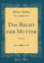 Das Recht Der Mutter Roman Classic Reprint