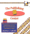 The Publishing Center: How to Create a Successful Publishing Center in Your School, Church, Or Community Group