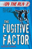 The Fugitive Factor: 2 (on the Run)