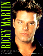 Ricky Martin: Un Album En Palabras Y Fotografias