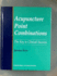 Acupuncture Point Combinations: the Key to Clinical Success